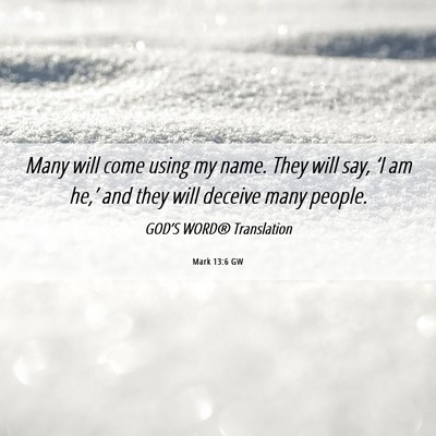 Picture 06 - Mark 13:6 GW - Many will come using my name. They will say, ‘I - Bible Verse Picture
