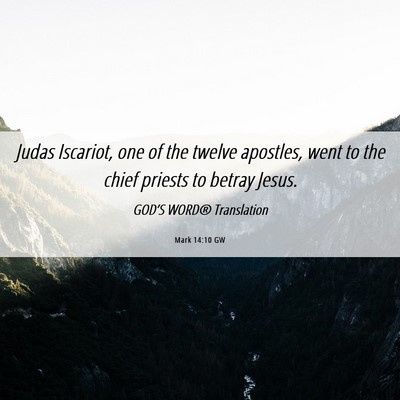 Picture 06 - Mark 14:10 GW - Judas Iscariot, one of the twelve apostles, went - Bible Verse Picture