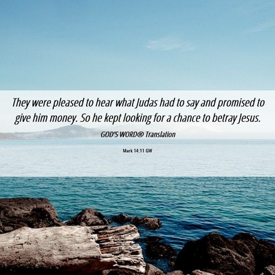 Picture 06 - Mark 14:11 GW - They were pleased to hear what Judas had to say - Bible Verse Picture