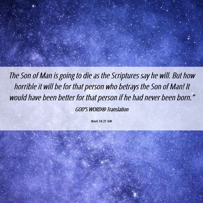 Picture 06 - Mark 14:21 GW - The Son of Man is going to die as the Scriptures - Bible Verse Picture