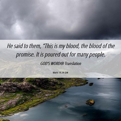 Picture 06 - Mark 14:24 GW - He said to them, “This is my blood, the blood - Bible Verse Picture