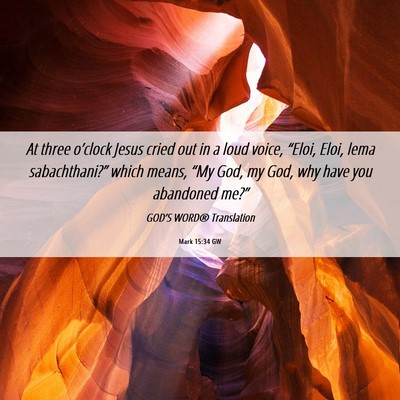 Picture 06 - Mark 15:34 GW - At three o’clock Jesus cried out in a loud - Bible Verse Picture