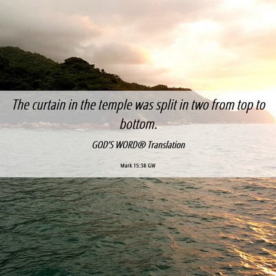 Picture 06 - Mark 15:38 GW - The curtain in the temple was split in two from - Bible Verse Picture