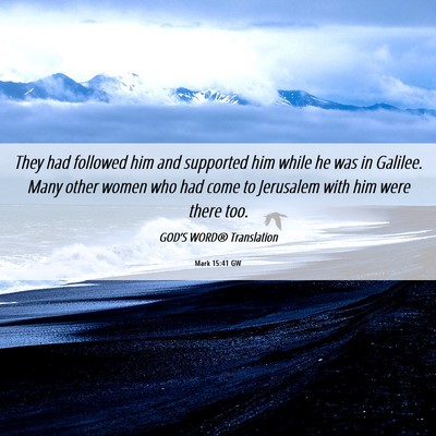 Picture 06 - Mark 15:41 GW - They had followed him and supported him while he - Bible Verse Picture