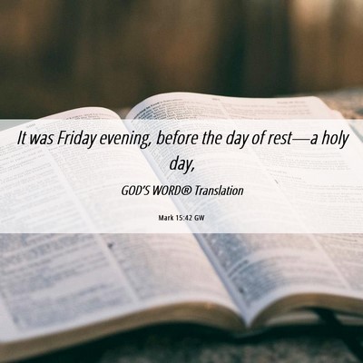 Picture 06 - Mark 15:42 GW - It was Friday evening, before the day of rest—a - Bible Verse Picture