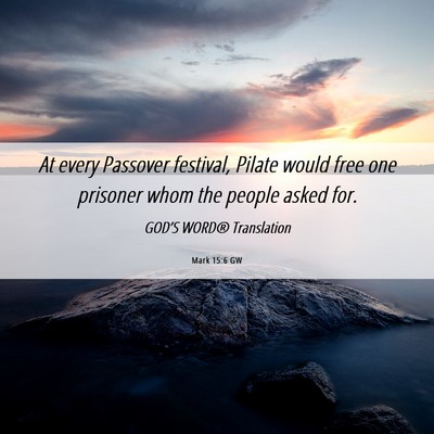 Picture 06 - Mark 15:6 GW - At every Passover festival, Pilate would free one - Bible Verse Picture