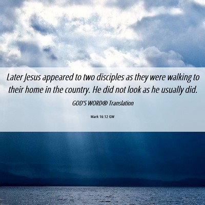 Picture 06 - Mark 16:12 GW - Later Jesus appeared to two disciples as they - Bible Verse Picture