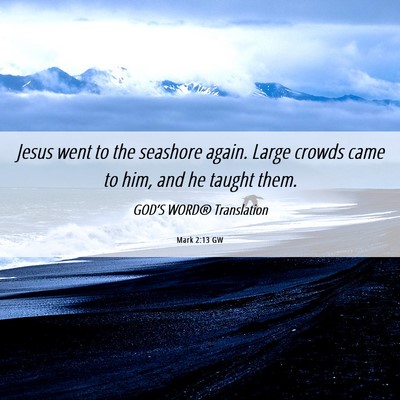 Picture 06 - Mark 2:13 GW - Jesus went to the seashore again. Large crowds - Bible Verse Picture