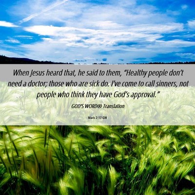 Picture 06 - Mark 2:17 GW - When Jesus heard that, he said to them, - Bible Verse Picture
