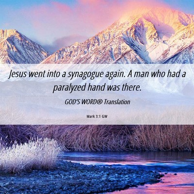 Picture 06 - Mark 3:1 GW - Jesus went into a synagogue again. A man who had - Bible Verse Picture