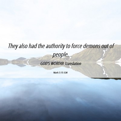 Picture 06 - Mark 3:15 GW - They also had the authority to force demons out - Bible Verse Picture