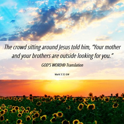 Picture 06 - Mark 3:32 GW - The crowd sitting around Jesus told him, “Your - Bible Verse Picture
