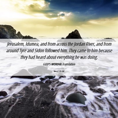 Picture 06 - Mark 3:8 GW - Jerusalem, Idumea, and from across the Jordan - Bible Verse Picture
