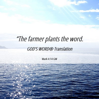 Picture 06 - Mark 4:14 GW - “The farmer plants the - Bible Verse Picture