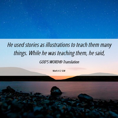 Picture 06 - Mark 4:2 GW - He used stories as illustrations to teach them - Bible Verse Picture
