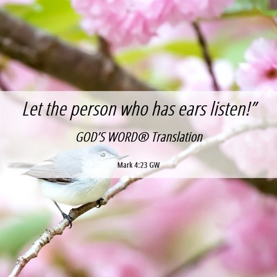 Picture 06 - Mark 4:23 GW - Let the person who has ears - Bible Verse Picture