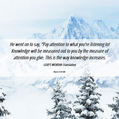 Picture 06 - Mark 4:24 GW - He went on to say, “Pay attention to what - Bible Verse Picture