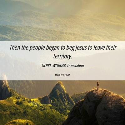 Picture 06 - Mark 5:17 GW - Then the people began to beg Jesus to leave their - Bible Verse Picture