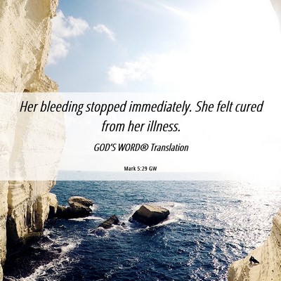 Picture 06 - Mark 5:29 GW - Her bleeding stopped immediately. She felt cured - Bible Verse Picture