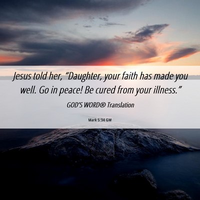 Picture 06 - Mark 5:34 GW - Jesus told her, “Daughter, your faith has made - Bible Verse Picture