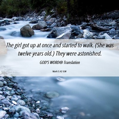 Picture 06 - Mark 5:42 GW - The girl got up at once and started to walk. (She - Bible Verse Picture