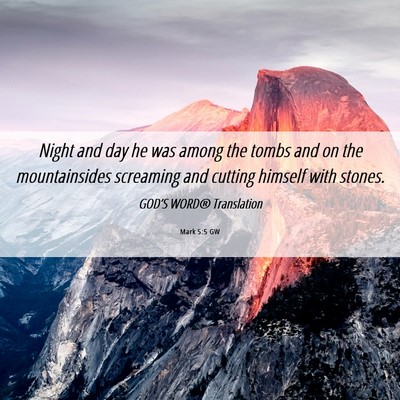 Picture 06 - Mark 5:5 GW - Night and day he was among the tombs and on the - Bible Verse Picture
