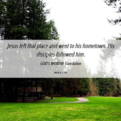 Picture 06 - Mark 6:1 GW - Jesus left that place and went to his hometown. - Bible Verse Picture