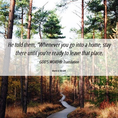 Picture 06 - Mark 6:10 GW - He told them, “Whenever you go into a home, - Bible Verse Picture