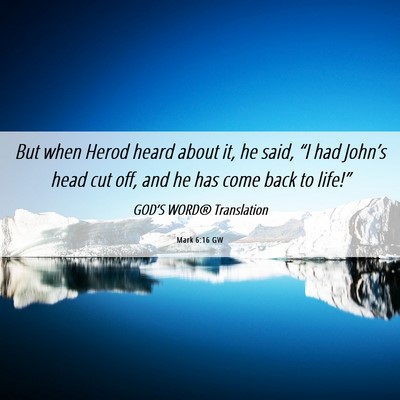 Picture 06 - Mark 6:16 GW - But when Herod heard about it, he said, “I had - Bible Verse Picture