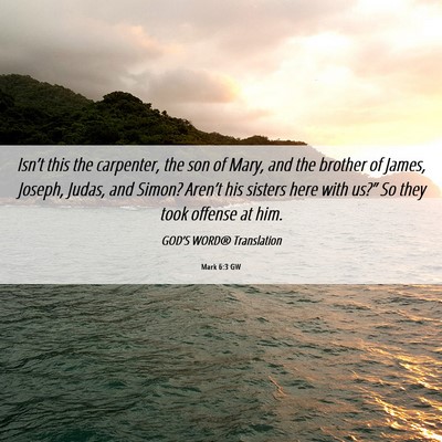 Picture 06 - Mark 6:3 GW - Isn’t this the carpenter, the son of Mary, and - Bible Verse Picture