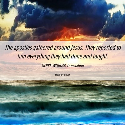 Picture 06 - Mark 6:30 GW - The apostles gathered around Jesus. They reported - Bible Verse Picture