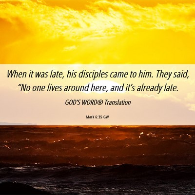 Picture 06 - Mark 6:35 GW - When it was late, his disciples came to him. They - Bible Verse Picture