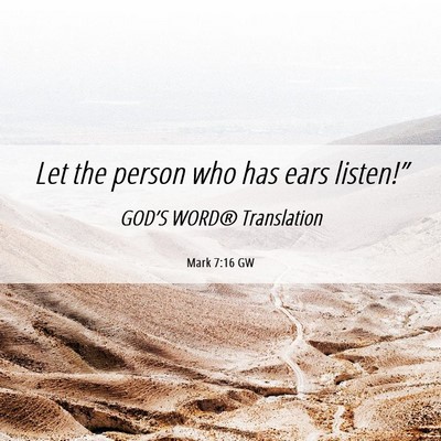 Picture 06 - Mark 7:16 GW - Let the person who has ears - Bible Verse Picture