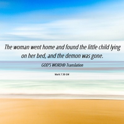 Picture 06 - Mark 7:30 GW - The woman went home and found the little child - Bible Verse Picture