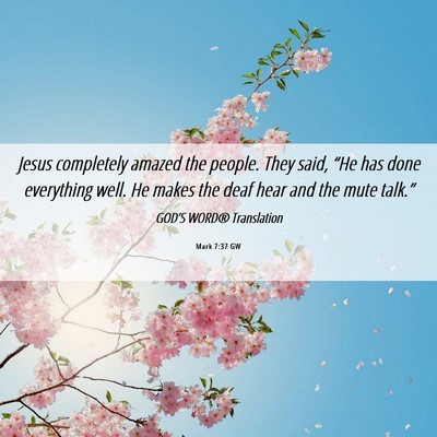 Picture 06 - Mark 7:37 GW - Jesus completely amazed the people. They said, - Bible Verse Picture