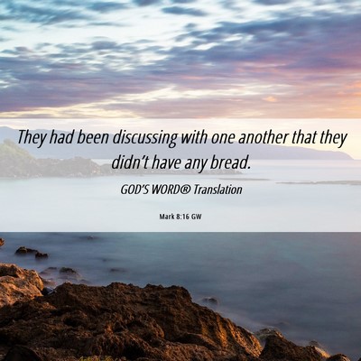 Picture 06 - Mark 8:16 GW - They had been discussing with one another that - Bible Verse Picture