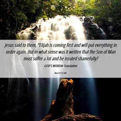 Picture 06 - Mark 9:12 GW - Jesus said to them, “Elijah is coming first and - Bible Verse Picture