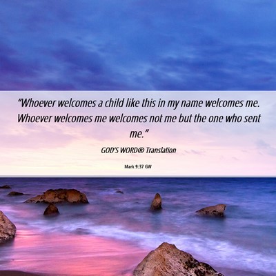 Picture 06 - Mark 9:37 GW - “Whoever welcomes a child like this in my name - Bible Verse Picture