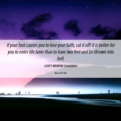 Picture 06 - Mark 9:45 GW - If your foot causes you to lose your faith, cut - Bible Verse Picture