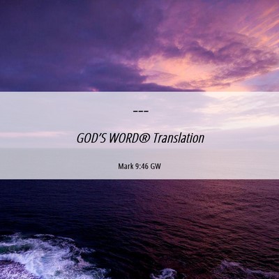 Picture 06 - Mark 9:46 GW -  - Bible Verse Picture