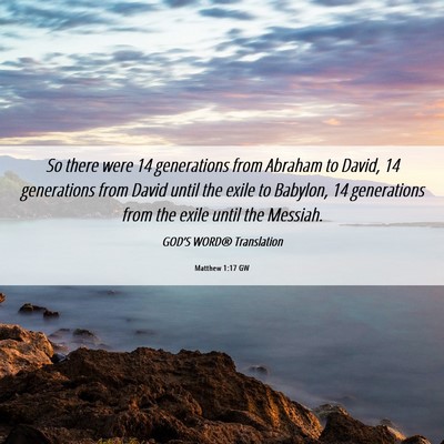 Picture 06 - Matthew 1:17 GW - So there were 14 generations from Abraham to - Bible Verse Picture