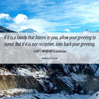 Picture 06 - Matthew 10:13 GW - If it is a family that listens to you, allow your - Bible Verse Picture