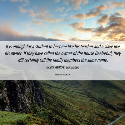 Picture 06 - Matthew 10:25 GW - It is enough for a student to become like his - Bible Verse Picture