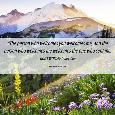 Picture 06 - Matthew 10:40 GW - “The person who welcomes you welcomes me, and - Bible Verse Picture
