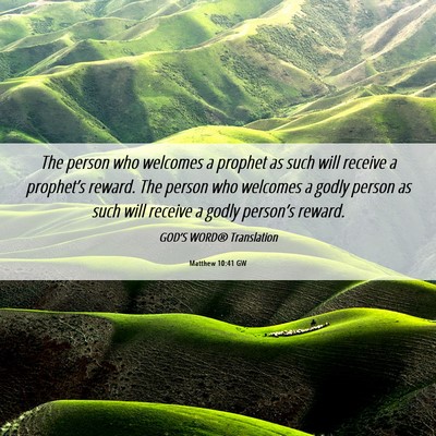 Picture 06 - Matthew 10:41 GW - The person who welcomes a prophet as such will - Bible Verse Picture