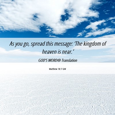 Picture 06 - Matthew 10:7 GW - As you go, spread this message: ‘The kingdom of - Bible Verse Picture