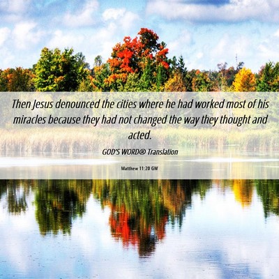 Picture 06 - Matthew 11:20 GW - Then Jesus denounced the cities where he had - Bible Verse Picture