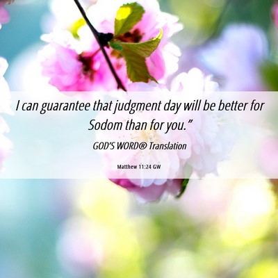 Picture 06 - Matthew 11:24 GW - I can guarantee that judgment day will be better - Bible Verse Picture