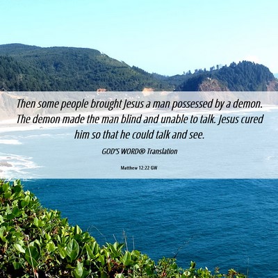 Picture 06 - Matthew 12:22 GW - Then some people brought Jesus a man possessed by - Bible Verse Picture