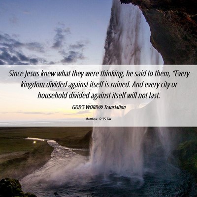 Picture 06 - Matthew 12:25 GW - Since Jesus knew what they were thinking, he said - Bible Verse Picture